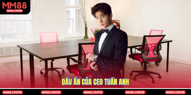 Dấu ấn của CEO Tuấn Anh